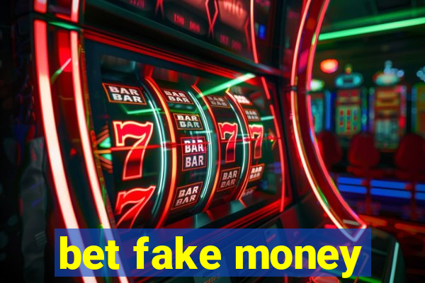 bet fake money